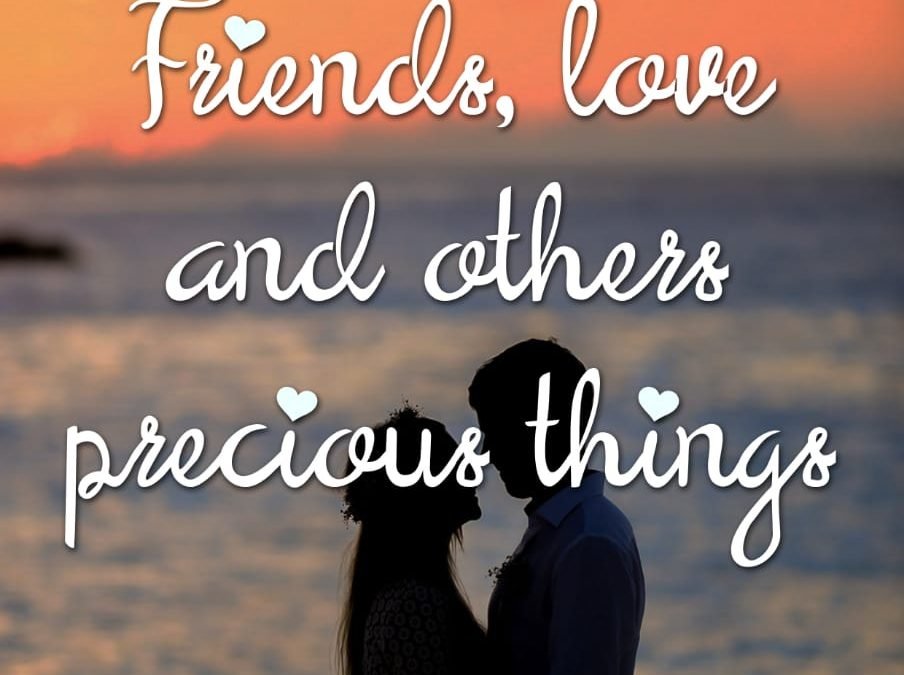 Friends, Love And Others Precious Things